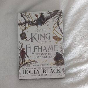How the King of Elfhame Learned to Hate Stories By Holly Black